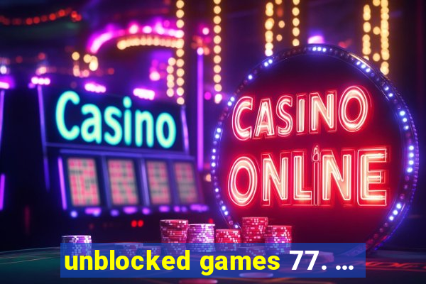 unblocked games 77. ...